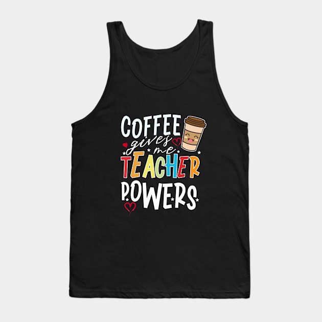 Coffee Gives Me Teacher Powers Tank Top by banayan